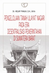Pengelolaan Tanah Ulayat Nagari Pada Era Desentralisasi Pemerintahan Di Sumatera Barat